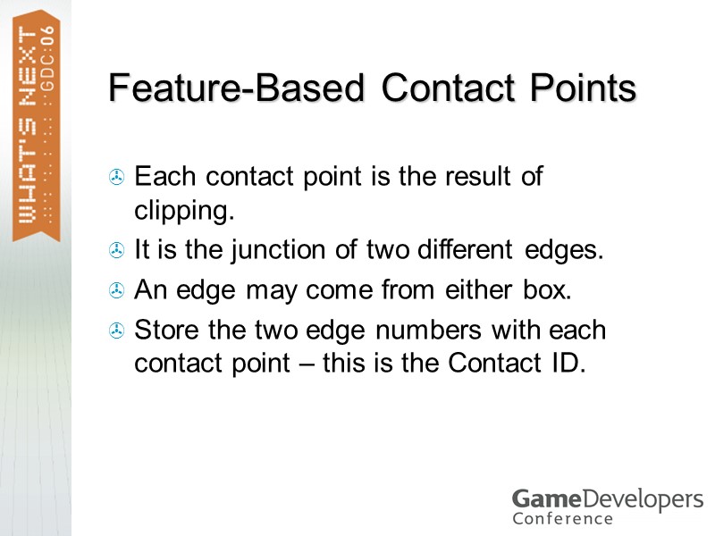 Feature-Based Contact Points Each contact point is the result of clipping. It is the